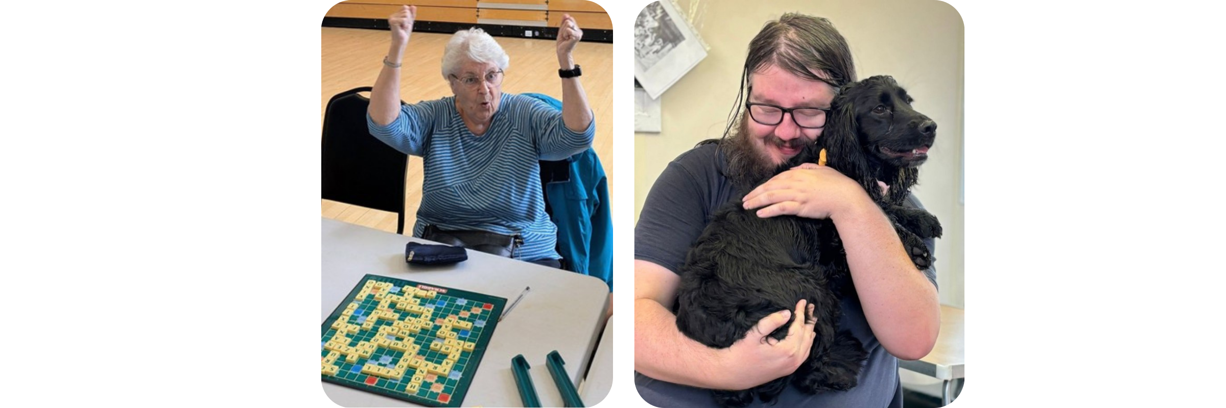 Left photo: An older lady waving her hands above her head in celebration, with a scrabble board on the table in front of her, delighted to have won. Right photo: A man with a black dog sitting on his lap giving him a cuddle. 