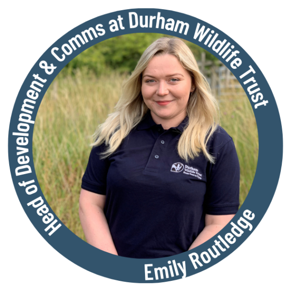 Head of Development and Communications at Durham Wildlife Trust - Emily Routledge